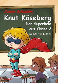 Knut Käseberg - Der Superheld aus Klasse 2 - Roman für Kinde (eBook, ePUB) - Schaudinn, Jasmin