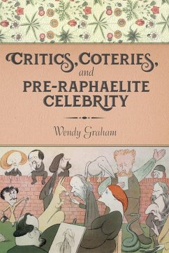 Critics, Coteries, and Pre-Raphaelite Celebrity (eBook, ePUB) - Graham, Wendy