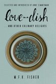 Love in a Dish . . . and Other Culinary Delights by M.F.K. Fisher (eBook, ePUB) Love in a Dish . . . and Other Culinary Delights by M.F.K. Fisher (eBook, ePUB)