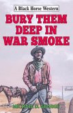 Bury Them Deep in War Smoke (eBook, ePUB)