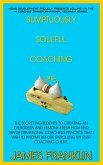 Sumptuously Soulful Coaching Pie - The Secret Ingredients To Creating An Evergreen And Lemony Fresh High-End Transformational Coaching Practice That I Wish I'd Known Before Enrolling My First Client. (A Coaches Profound And Permanent Change, #1) (eBook, ePUB)
