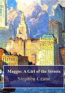 Maggie: A Girl of the Streets (eBook, PDF) - Crane, Stephen