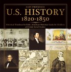 U.S. History 1820-1850 - Historical Timelines for Kids   American Historian Guide for Children   5th Grade Social Studies (eBook, ePUB)