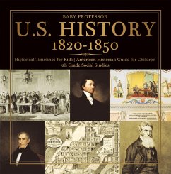 Cover U.S. History 1820-1850 - Historical Timelines for Kids   American Historian Guide for Children   5th Grade Social Studies (eBook, ePUB)