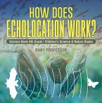 How Does Echolocation Work? Science Book 4th Grade   Children's Science & Nature Books (eBook, ePUB)