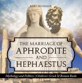 The Marriage of Aphrodite and Hephaestus - Mythology and Folklore   Children's Greek & Roman Books (eBook, ePUB)