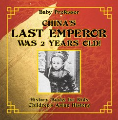 Cover China's Last Emperor was 2 Years Old! History Books for Kids   Children's Asian History (eBook, ePUB)