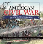 The American Civil War - Blues, Greys, Yankees and Rebels. - History for Kids   Historical Timelines for Kids   5th Grade Social Studies (eBook, ePUB)