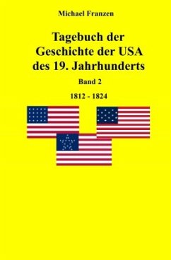 Tagebuch der Geschichte der USA des 19. Jahrhunderts, Band 2 1812-1824 - Franzen, Michael