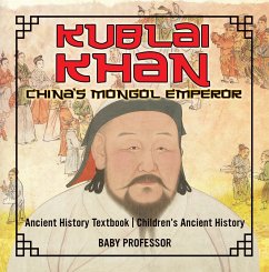 Kublai Khan: China's Mongol Emperor - Ancient History Textbook   Children's Ancient History (eBook, ePUB) - Baby