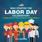 Who Started the Labor Day Celebration? Holiday Book for Kids   Children's Holiday Books (eBook, ePUB)