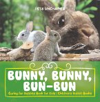 Bunny, Bunny, Bun-Bun - Caring for Rabbits Book for Kids   Children's Rabbit Books (eBook, ePUB)