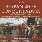 Did the Spanish Conquistadors Find Wealth and Treasure? Biography Book Best Sellers   Children's Biography Books (eBook, ePUB)