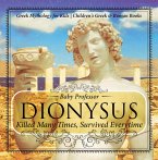 Dionysus: Killed Many Times, Survived Everytime - Greek Mythology for Kids   Children's Greek & Roman Books (eBook, ePUB)