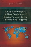 A Study of the Emergence and Early Development of Selected Protestant Chinese Churches in the Philippines (eBook, ePUB)