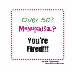Over 50? Menopausal? You're Fired!!! (eBook, ePUB)