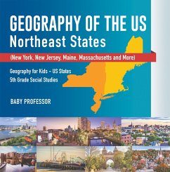 Geography of the US - Northeast States - New York, New Jersey, Maine, Massachusetts and More)   Geography for Kids - US States   5th Grade Social Studies (eBook, ePUB) - Baby