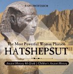 Hatshepsut: The Most Powerful Woman Pharaoh - Ancient History 4th Grade   Children's Ancient History (eBook, ePUB)
