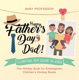 Happy Father's Day, Dad! Celebrations from around the World - The Holiday Book for Kindergarten   Children's Holiday Books (eBook, ePUB) Happy Father's Day, Dad! Celebrations from around the World - The Holiday Book for Kindergarten   Children's Holiday Books (eBook, ePUB)