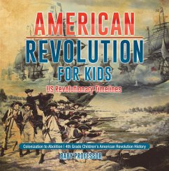 American Revolution for Kids   US Revolutionary Timelines - Colonization to Abolition   4th Grade Children's American Revolution History (eBook, ePUB) - Baby