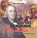 Who Was Benjamin Franklin? US History and Government   Children's American History (eBook, ePUB)