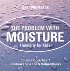 The Problem with Moisture - Humidity for Kids - Science Book Age 7   Children's Science & Nature Books (eBook, ePUB)