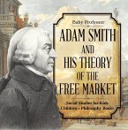 Adam Smith and His Theory of the Free Market - Social Studies for Kids   Children's Philosophy Books (eBook, ePUB)