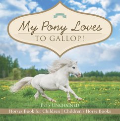 My Pony Loves To Gallop!   Horses Book for Children   Children's Horse Books (eBook, ePUB) - Unchained, Pets