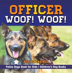 Officer Woof! Woof!   Police Dogs Book for Kids   Children's Dog Books (eBook, ePUB) - Unchained, Pets