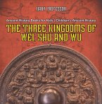 The Three Kingdoms of Wei, Shu and Wu - Ancient History Books for Kids   Children's Ancient History (eBook, ePUB)