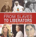 From Slaves to Liberators: Stories of Women Who Fought for Freedom - Biography 5th Grade   Children's Biography Books (eBook, ePUB)