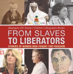 From Slaves to Liberators: Stories of Women Who Fought for Freedom - Biography 5th Grade   Children's Biography Books (eBook, ePUB) - Baby