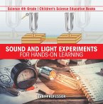 Sound and Light Experiments for Hands-on Learning - Science 4th Grade   Children's Science Education Books (eBook, ePUB)