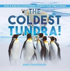 The Coldest Tundra!   Arctic & Antarctica Animal Wildlife   Children's Polar Regions Books (eBook, ePUB)