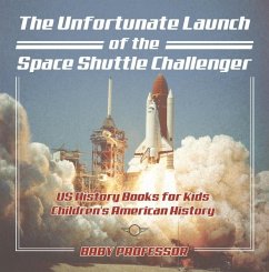 The Unfortunate Launch of the Space Shuttle Challenger - US History Books for Kids   Children's American History (eBook, ePUB) - Baby