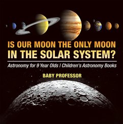 Is Our Moon the Only Moon In the Solar System? Astronomy for 9 Year Olds   Children's Astronomy Books (eBook, ePUB) - Baby