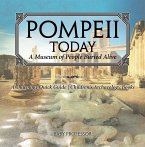 Pompeii Today: A Museum of People Buried Alive - Archaeology Quick Guide   Children's Archaeology Books (eBook, ePUB)
