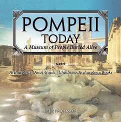 Pompeii Today: A Museum of People Buried Alive - Archaeology Quick Guide   Children's Archaeology Books (eBook, ePUB) - Baby