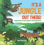 It's a Jungle Out There!   Jungle Animals for Kids   Children's Environment Books (eBook, ePUB)