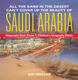 All the Sand in the Desert Can't Cover Up the Beauty of Saudi Arabia - Geography Book Grade 3   Children's Geography Books (eBook, ePUB)