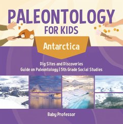 Paleontology for Kids - Antarctica - Dig Sites and Discoveries   Guide on Paleontology   5th Grade Social Studies (eBook, ePUB) - Baby