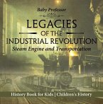 Legacies of the Industrial Revolution: Steam Engine and Transportation - History Book for Kids   Children's History (eBook, ePUB)