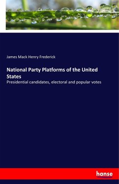 National Party Platforms of the United States - Frederick, James Mack Henry