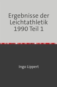 Sportstatistik / Ergebnisse der Leichtathletik 1990 Teil 1 - Lippert, Ingo