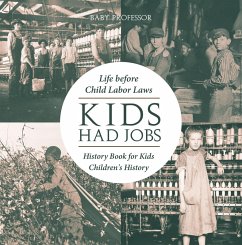 Cover Kids Had Jobs : Life before Child Labor Laws - History Book for Kids   Children's History (eBook, ePUB)