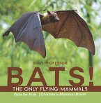 BATS! The Only Flying Mammals   Bats for Kids   Children's Mammal Books (eBook, ePUB)
