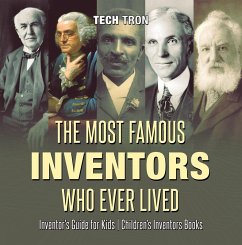 The Most Famous Inventors Who Ever Lived   Inventor's Guide for Kids   Children's Inventors Books (eBook, ePUB) - Tron, Tech