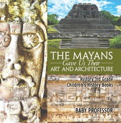 The Mayans Gave Us Their Art and Architecture - History 3rd Grade   Children's History Books (eBook, ePUB) - Baby