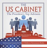 The US Cabinet : The President's Top Advisors - Government Lessons for Kids Children's Government Books (eBook, ePUB) The US Cabinet : The President's Top Advisors - Government Lessons for Kids Children's Government Books (eBook, ePUB)