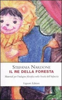 Il re della foresta. Materiali per l'indagine filosofica nella scuola dell'infanzia Cover Il re della foresta. Materiali per l'indagine filosofica nella scuola dell'infanzia